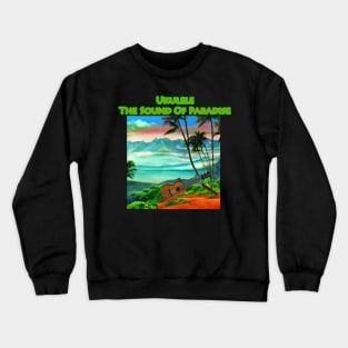 Ukulele The Sound Of Paradise Crewneck Sweatshirt